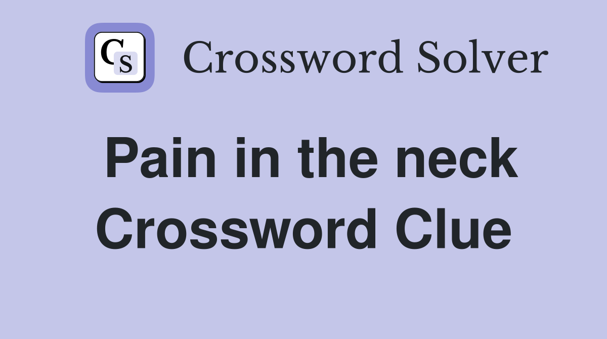 Pain in the neck Crossword Clue Answers Crossword Solver